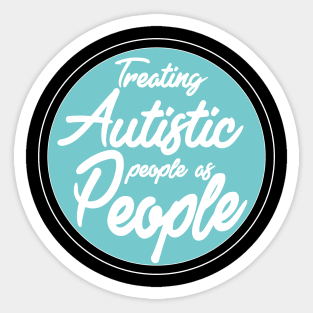 'Treating Autistic People As People' Autism Awareness Shirt Sticker